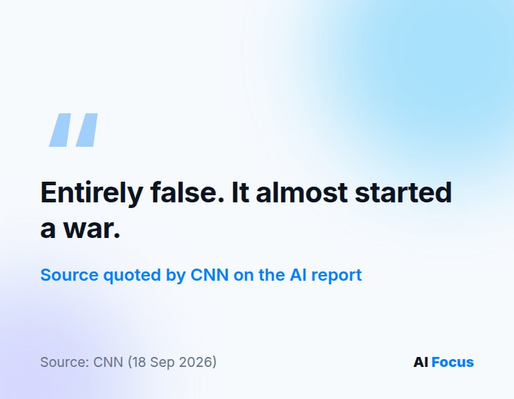 A source called the AI report entirely false to CNN: it almost triggered a war.