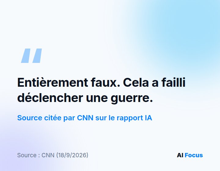Une source a déclaré que le rapport IA était complètement faux : il avait failli déclencher une guerre.