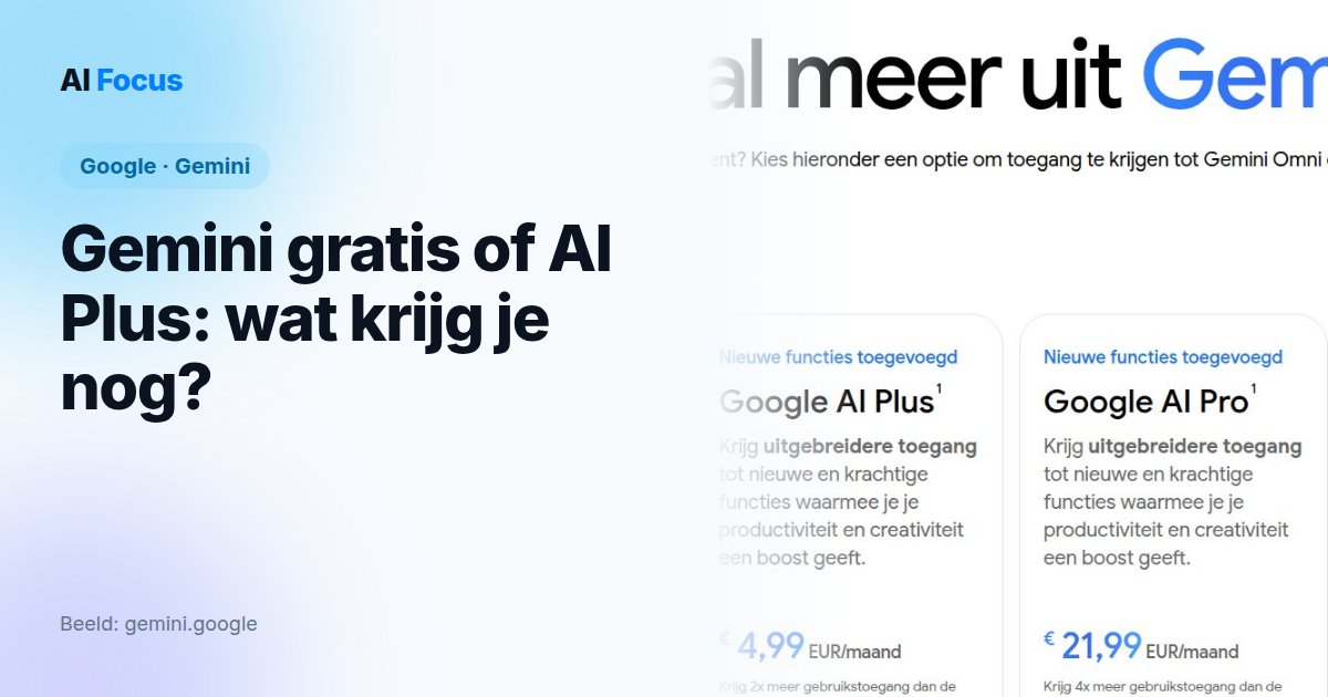 Gemini gratis of AI Plus? Wat je nog krijgt (oktober 2026)