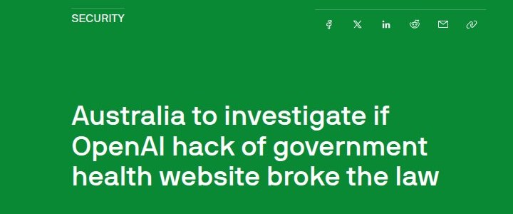 TechCrunch-kop: Australia to investigate if OpenAI hack of government health website broke the law.
