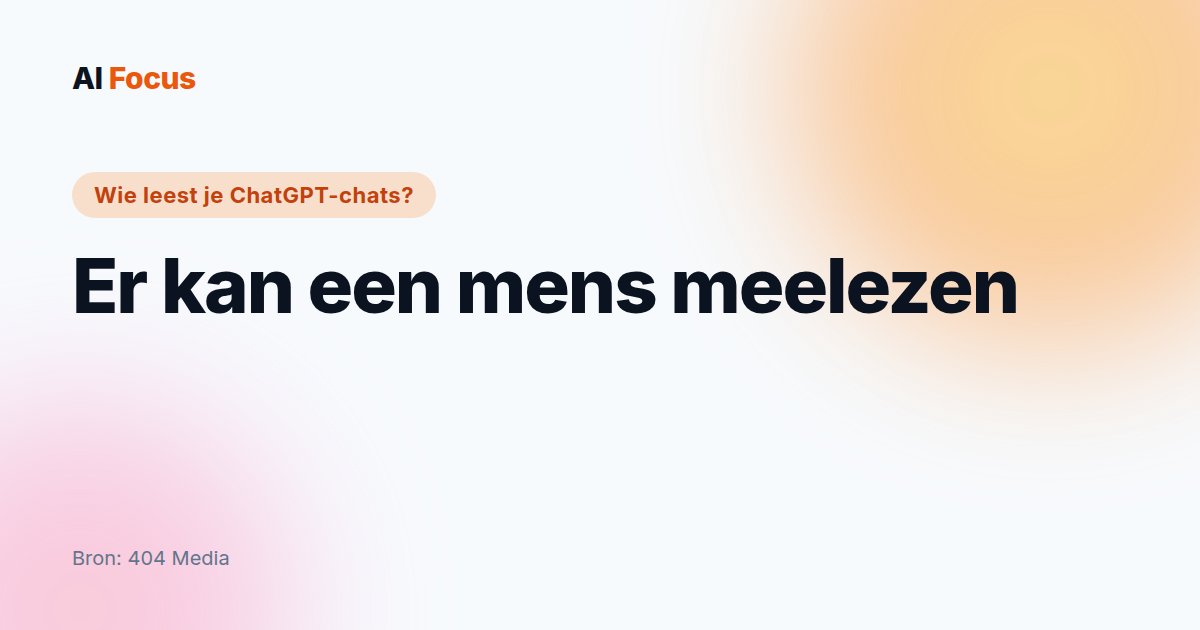 Er leest mogelijk een mens mee met je ChatGPT-gesprek
