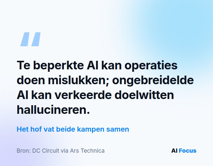 Het hof vat beide kampen samen: te beperkte AI kan operaties doen mislukken, ongebreidelde AI kan verkeerde doelwitten hallucineren.