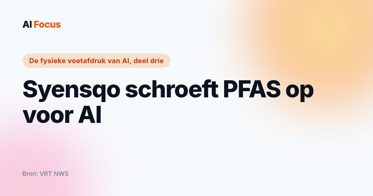 Syensqo schroeft PFAS op voor AI: de voetafdruk die blijft